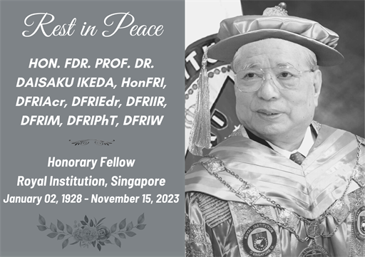 HON. FDR. DR. DAISAKU IKEDA, HonFRI, DFRIAcr, DFRIEdr, DFRIIR, DFRIM, DFRIPhT, DFRIW (January 02, 1928 - November 15, 2023)